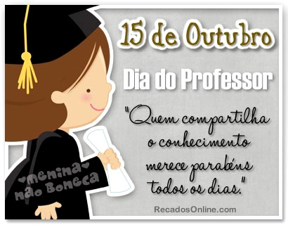 15 de Outubro Dia dos Professores Quem compartilha o conhecimento merece parabéns todos os dias.