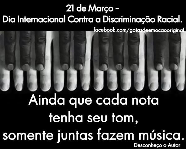21 de Março - Dia Internacional Contra a Discriminação Racial. Ainda que cada nota tenha seu tom, somente juntas fazem música.