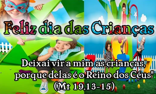 Feliz Dia das Crianças Deixai vir a mim as crianças, porque delas é o Reino dos Céus Mt 19, 13-15