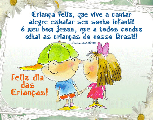 Criança feliz, que vive a cantar alegre embalar seu sonho infantil. Ó meu bom Jesus, que a todos conduz, olhai as crianças do nosso Brasil!