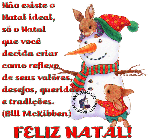Não existe o Natal ideal, só o Natal que você decida criar como reflexo de seus valores, desejos, queridos e tradições. Bill McKibben Feliz...
