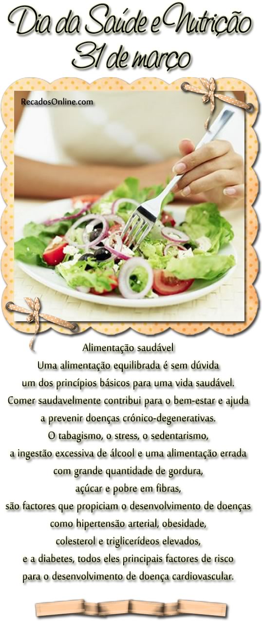 Dia da saúde e nutrição, 31 de março Alimentação saudável Uma alimentação equilibrada é sem dúvida um dos princípios básicos para uma...