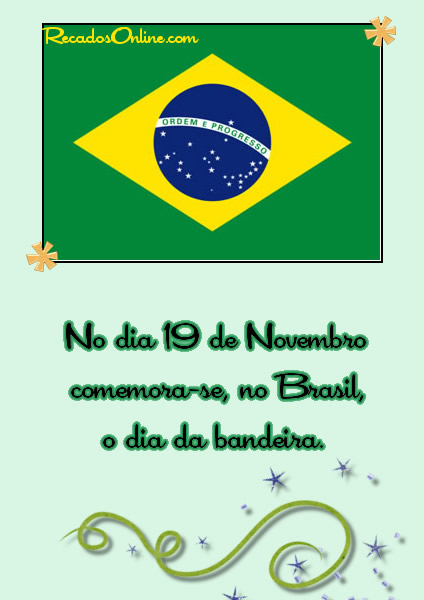 No Dia 19 de Novembro comemora-se, no Brasil, o Dia da Bandeira.