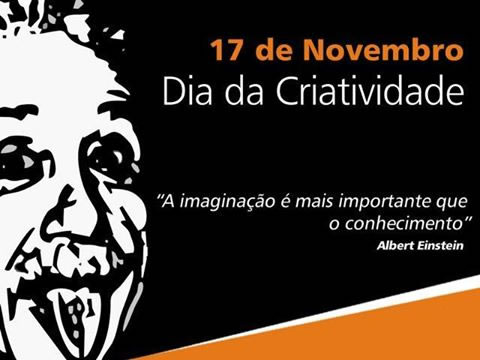 17 de Novembro Dia da Criatividade A imaginação é mais importante que o conhecimento Albert Einstein