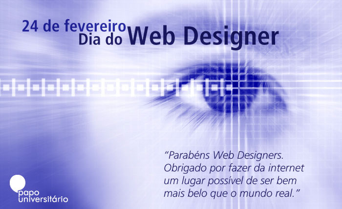 Dia do Web Designer - 24 de Fevereiro Parabéns, Web Designers. Obrigado por fazer da internet um lugar possível de ser bem mais belo que o mundo...