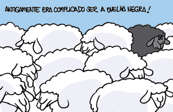 Antigamente era complicado ser a ovelha negra! Hoje é mais tranquilo!...