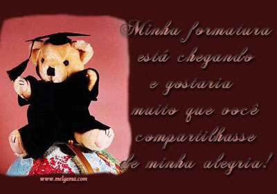 Minha formatura está chegando e gostaria muito que você...