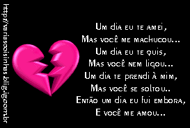 Um dia eu te amei, mas você me machucou... Um dia eu te quis, mas...