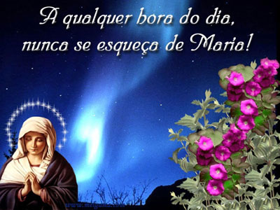 A qualquer hora do dia, nunca se esqueça de Maria!