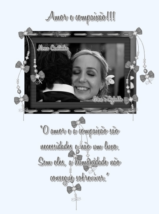 Amor e compaixão! O amor e a compaixão são necessidades...