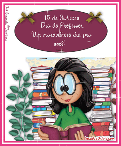 15 de Outubro Dia do Professor. Um maravilhoso dia pra você!