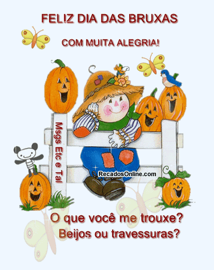 Feliz Dia das Bruxas Com muita alegria! O que você me trouxe? Beijos...