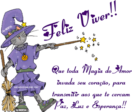 Feliz Viver!! Que toda Magia do Amor invada seu coração, para...