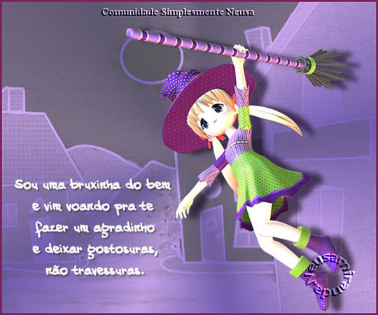 Sou uma bruxinha do bem e vim voando pra te fazer um agradinho e deixar...