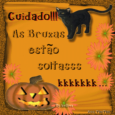 Cuidado!!! As Bruxas estão soltas! kkkkkkk...