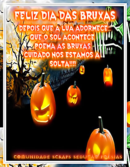 Feliz Dia das Bruxas. Depois que a lua adormece... Que o sol acontece poema...