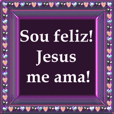 Sou feliz! Jesus me ama!