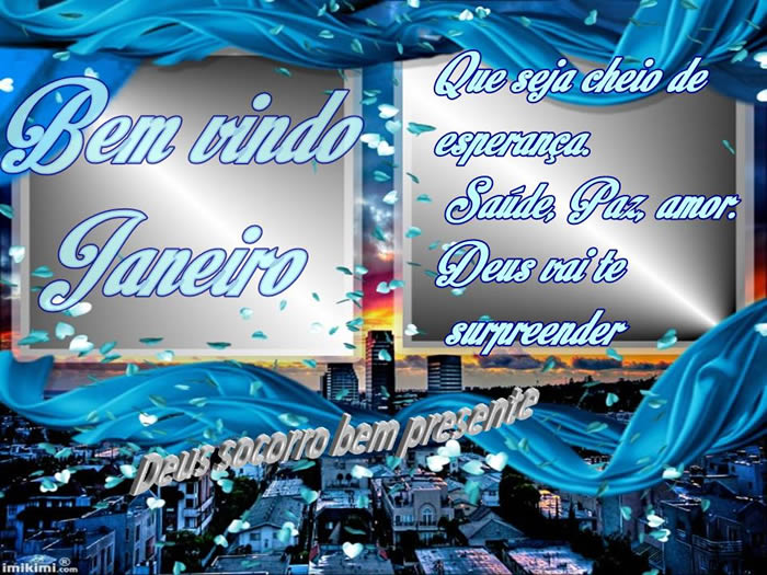 Bem Vindo Janeiro. Que seja cheio de esperança, saúde, paz...