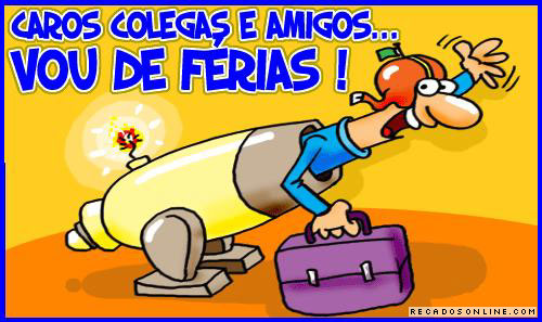 Caros colegas e amigos...Vou de Férias!