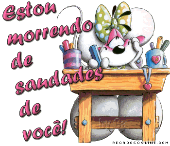 Estou morrendo de saudades de você!