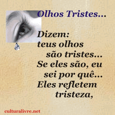 Olhos Tristes...Dizem: teus olhos são tristes...Se eles são...