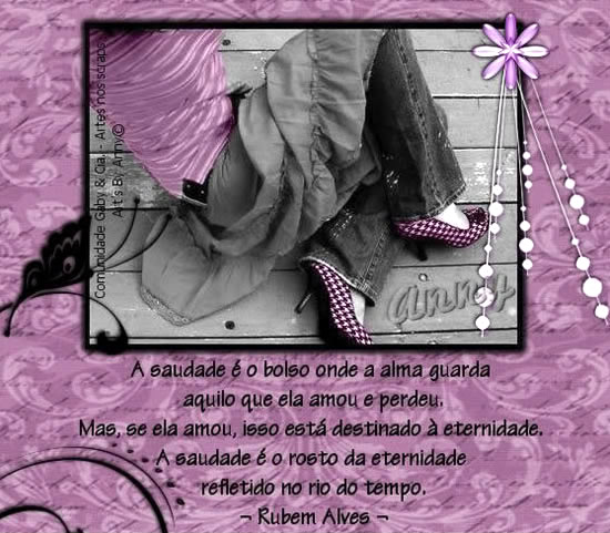 A saudade é o bolso onde a alma guarda aquilo que ela amou e perdeu...