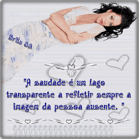 A saudade é um lago transparente a refletir sempre a imagem da pessoa...
