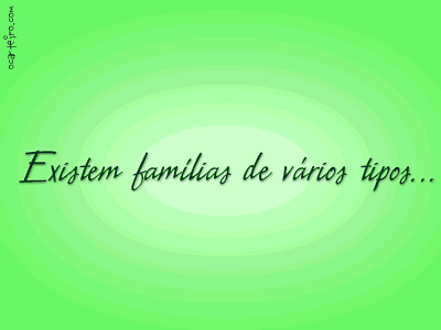 Existem Famílias de vários tipos... a minha é a melhor...