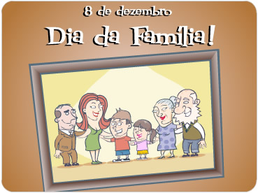 8 de Dezembro Dia da Família.