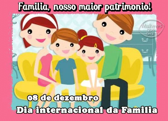 Família, nosso maior patrimônio! 08 de Dezembro Dia...