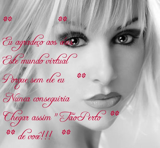 Eu agradeço aos céus Este mundo virtual Porque sem ele eu...