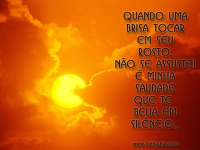 Quando uma brisa tocar em seu rosto, não se assuste! É minha...