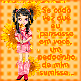 Se cada vez que eu pensasse em você, um pedacinho de mim sumisse...