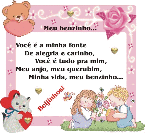 Meu benzinho... Você é a minha fonte De alegria e carinho...