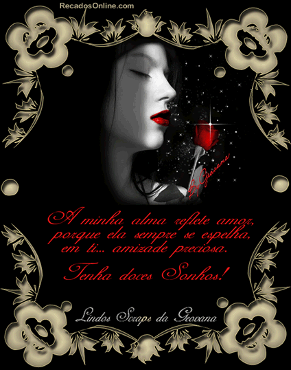 A minha alma reflete amor, porque ela sempre se espelha em ti... amizade...