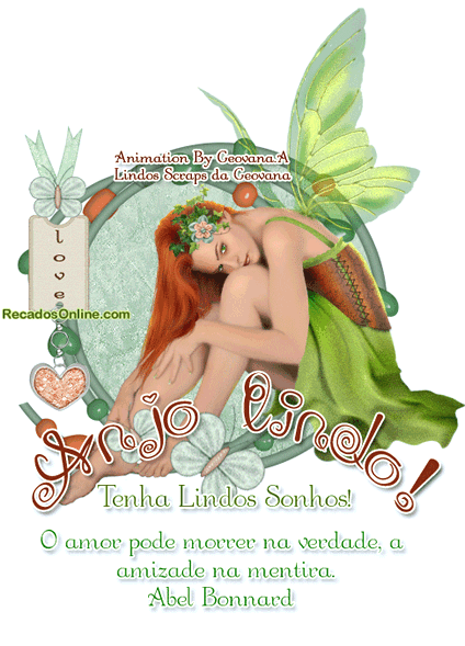 Anjo Lindo! Tenha Lindos Sonhos! O amor pode morrer na verdade, a amizade na...