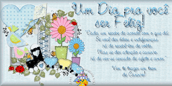 um dia pra você ser feliz! Cada um recebe de acordo com o que...