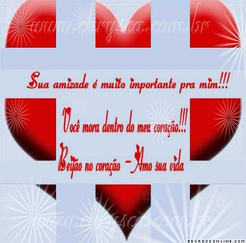 Sua amizade é muito importante pra mim!! Você mora dentro do...