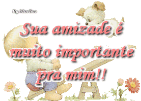 Sua amizade é muito importante pra mim!!