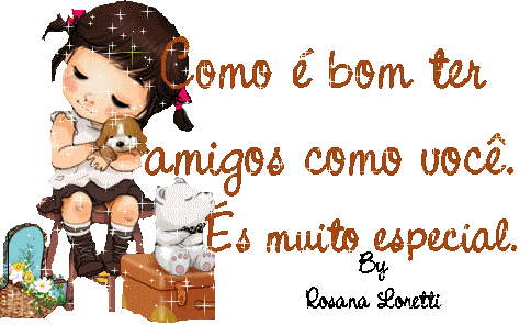 Como é bom ter amigos como você. És muito especial.