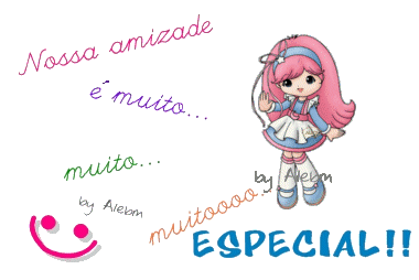 Nossa amizade é muito, muito, muito especial!