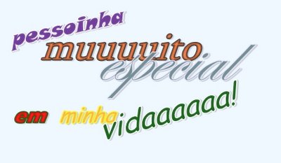 Pessoinha muito especial em minha vida!