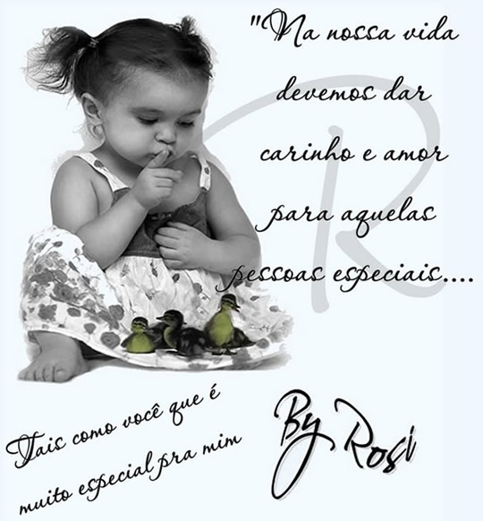 Na nossa vida devemos dar carinho e amor para aquelas pessoas especiais...