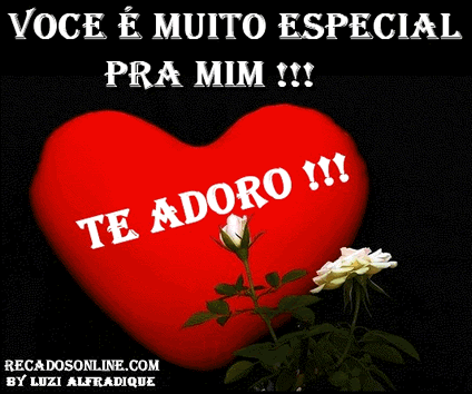 Você é muito especial pra mim!!! Te Adoro!!!