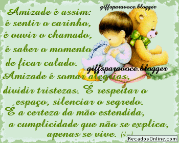 Amizade é assim: é sentir o carinho, é ouvir o chamado...
