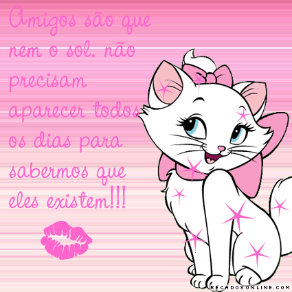 Amigos são que nem o sol, não precisam aparecer todos os dias...