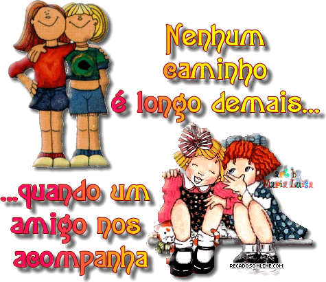Nenhum caminho é longo demais... ... quando um amigo nos acompanha.