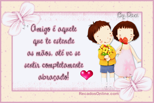 Amigo é aquele que te estende as mãos até você se...