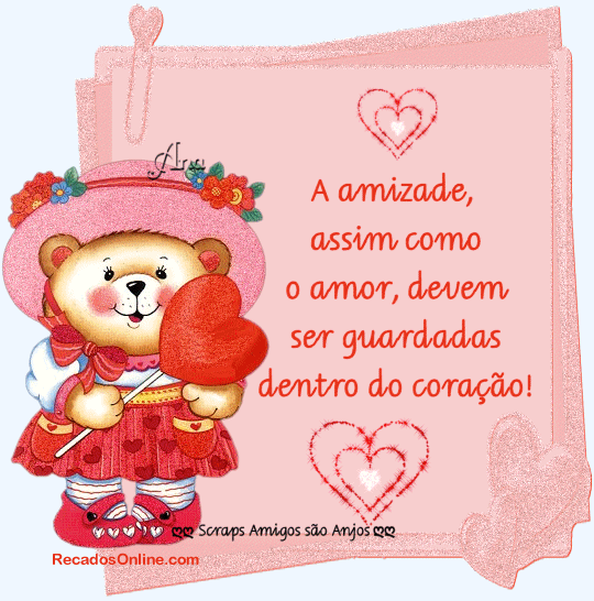 A amizade, assim como o amor, dever ser guardados dentro do...