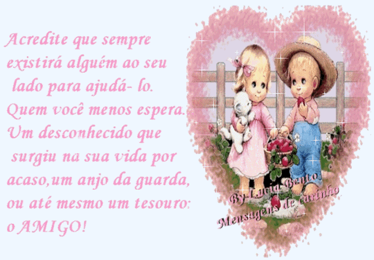 Acredite que sempre existirá alguém ao seu lado para...